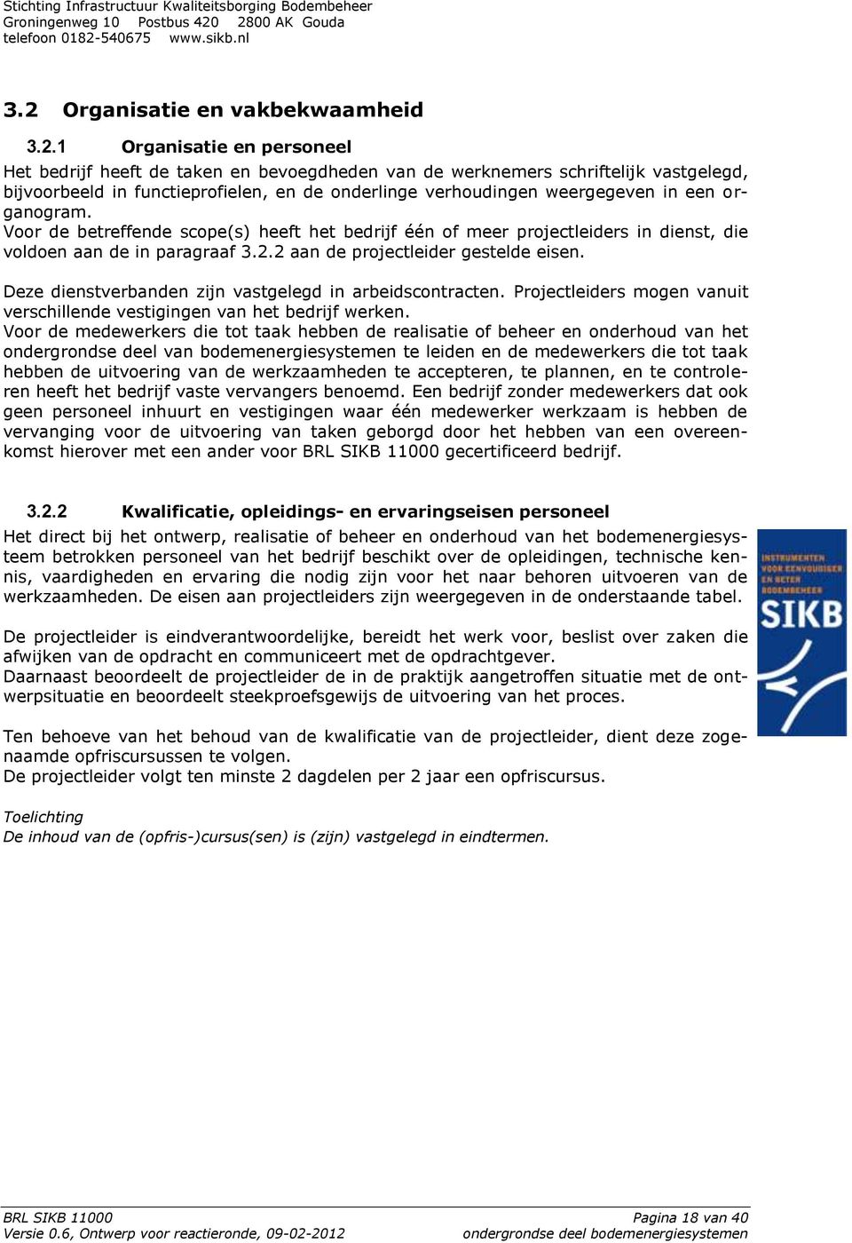 2 aan de projectleider gestelde eisen. Deze dienstverbanden zijn vastgelegd in arbeidscontracten. Projectleiders mogen vanuit verschillende vestigingen van het bedrijf werken.