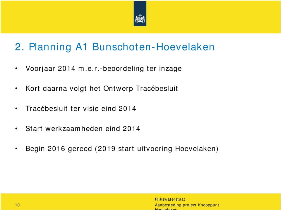 Ontwerp Tracébesluit Tracébesluit ter visie eind 2014 Start