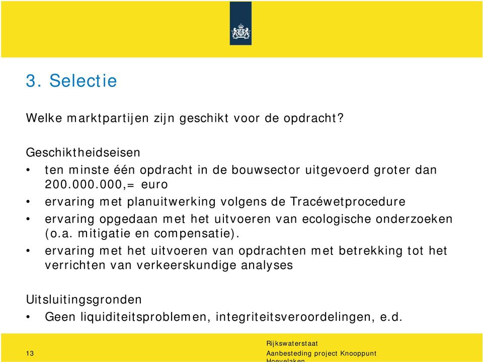 000,= euro ervaring met planuitwerking volgens de Tracéwetprocedure ervaring opgedaan met het uitvoeren van ecologische onderzoeken (o.