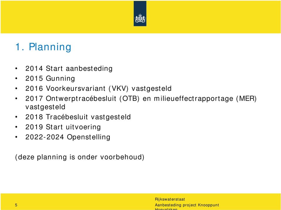 vastgesteld 2018 Tracébesluit vastgesteld 2019 Start uitvoering 2022-2024