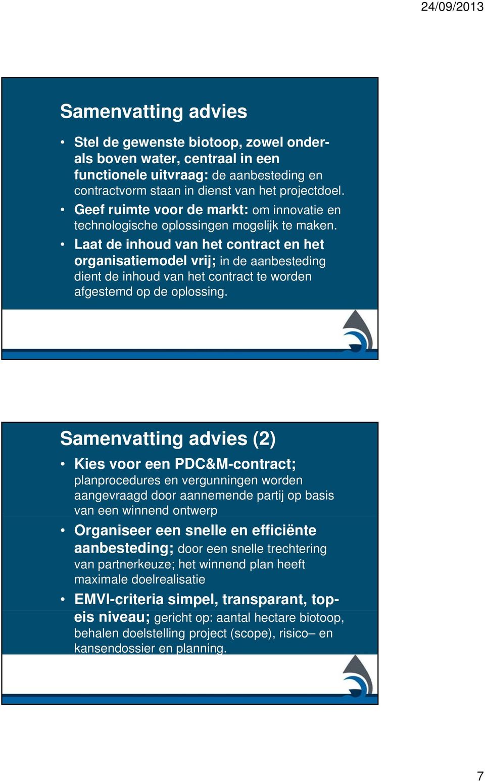 Laat de inhoud van het contract en het organisatiemodel vrij; in de aanbesteding dient de inhoud van het contract te worden afgestemd op de oplossing.