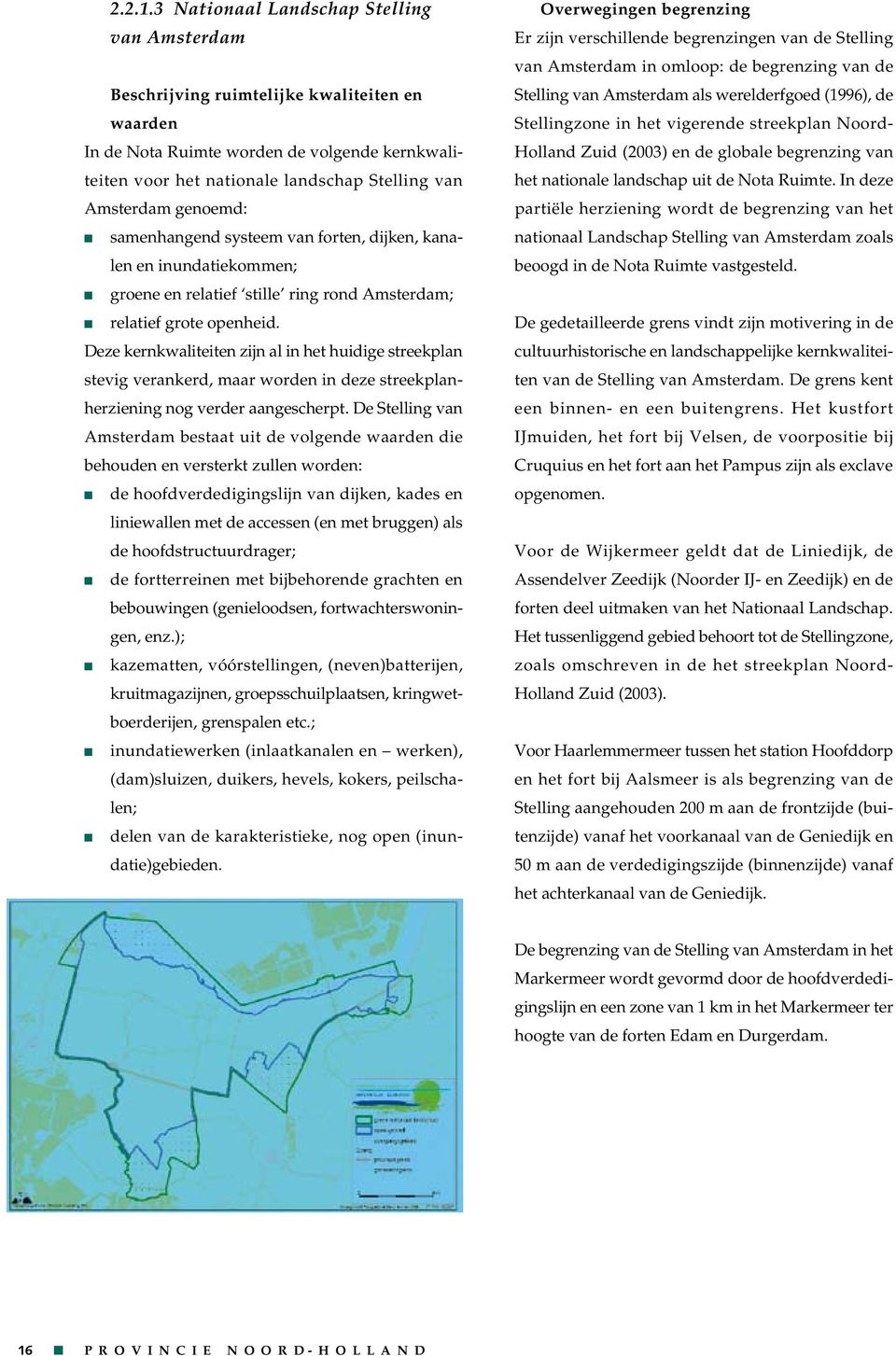 systeem va forte, dijke, kaale e iudatiekomme; groee e relatief stille rig rod Amsterdam; relatief grote opeheid.