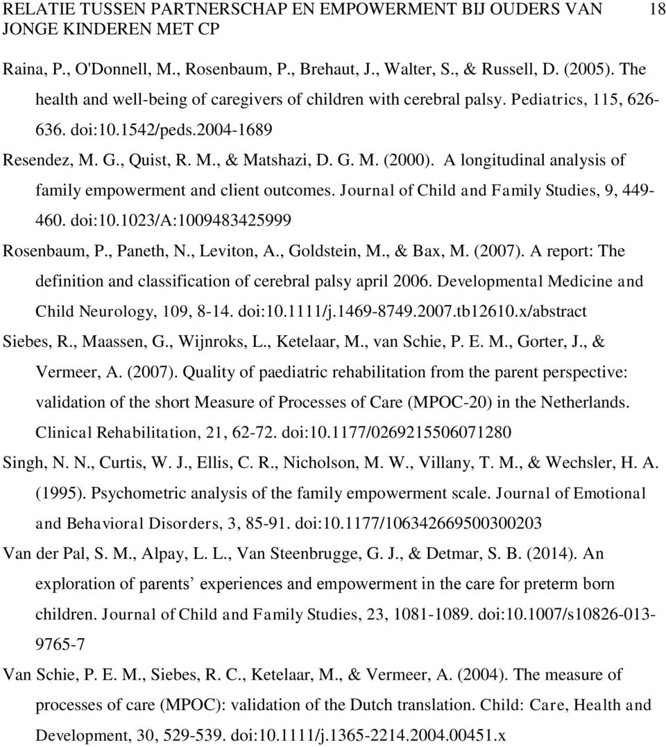 A longitudinal analysis of family empowerment and client outcomes. Journal of Child and Family Studies, 9, 449-460. doi:10.1023/a:1009483425999 Rosenbaum, P., Paneth, N., Leviton, A., Goldstein, M.