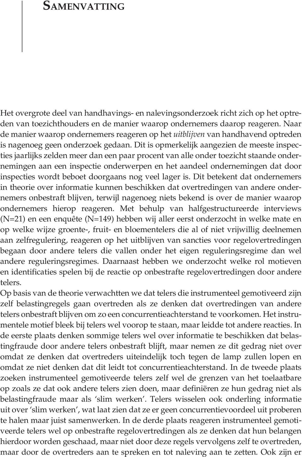 Dit is opmerkelijk aangezien de meeste inspecties jaarlijks zelden meer dan een paar procent van alle onder toezicht staande ondernemingen aan een inspectie onderwerpen en het aandeel ondernemingen