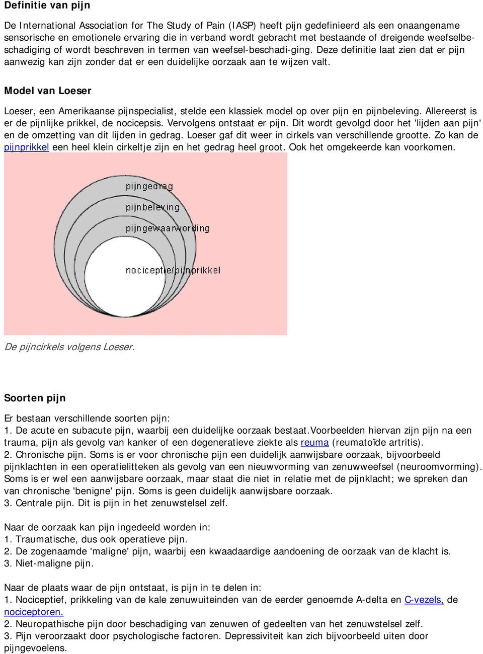 Deze definitie laat zien dat er pijn aanwezig kan zijn zonder dat er een duidelijke oorzaak aan te wijzen valt.