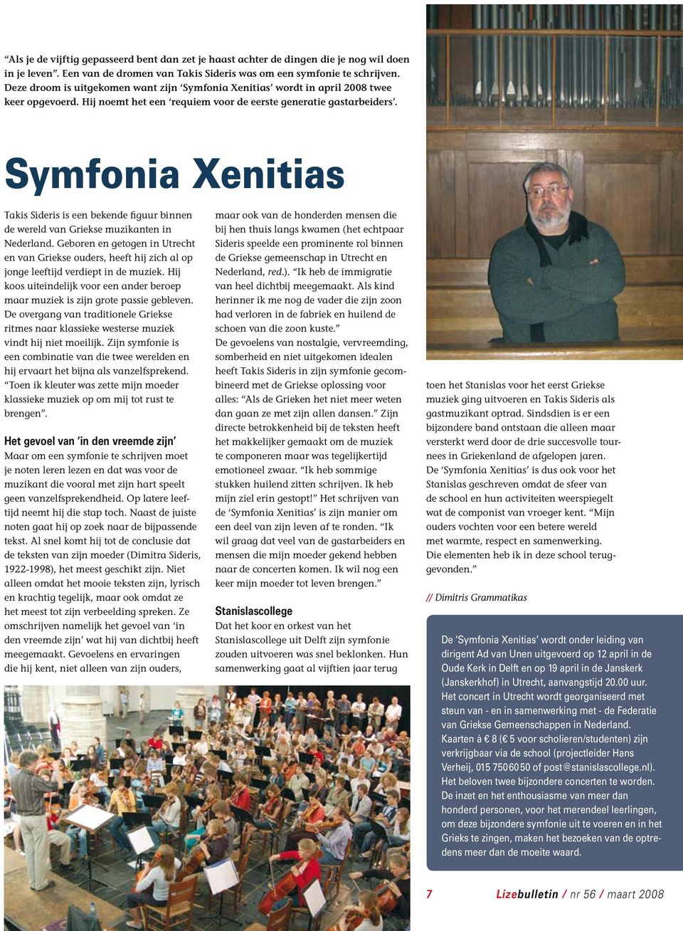 Symfonia Xenitias Takis Sideris is een bekende figuur binnen de wereld van Griekse muzikanten in Nederland.
