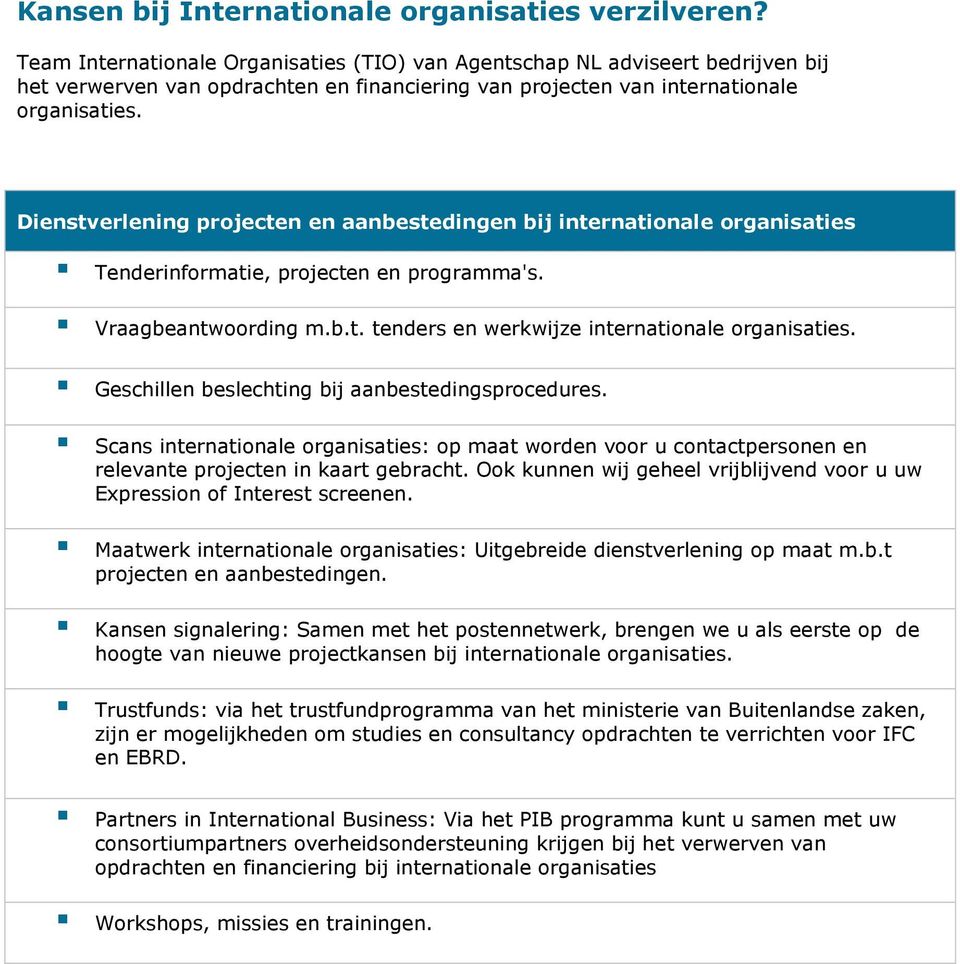 Dienstverlening projecten en aanbestedingen bij internationale organisaties Tenderinformatie, projecten en programma's. Vraagbeantwoording m.b.t. tenders en werkwijze internationale organisaties.