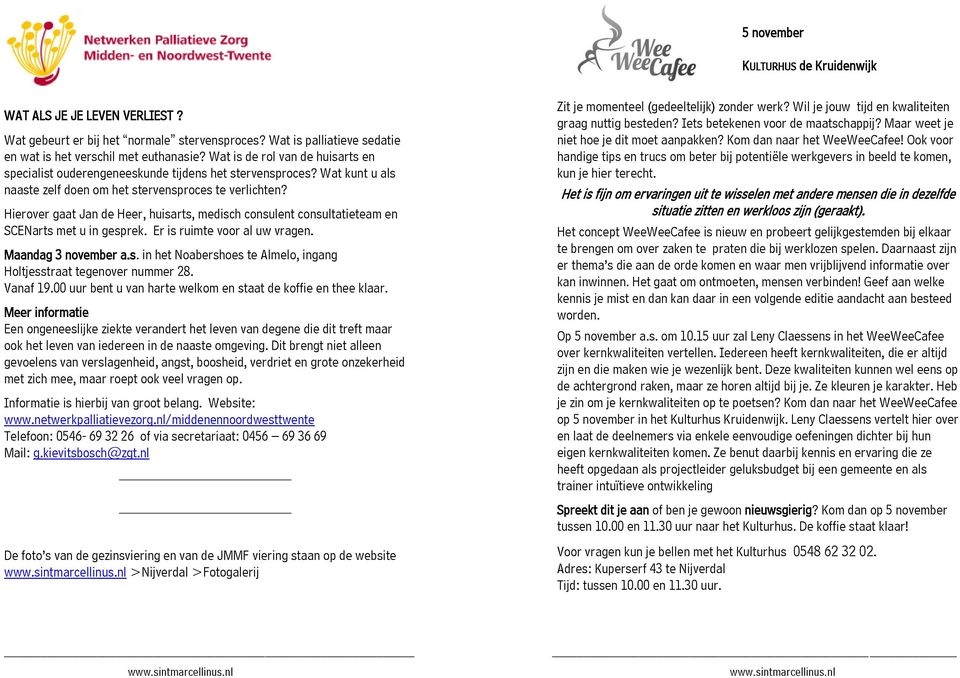 Hierover gaat Jan de Heer, huisarts, medisch consulent consultatieteam en SCENarts met u in gesprek. Er is ruimte voor al uw vragen. Maandag 3 november a.s. in het Noabershoes te Almelo, ingang Holtjesstraat tegenover nummer 28.