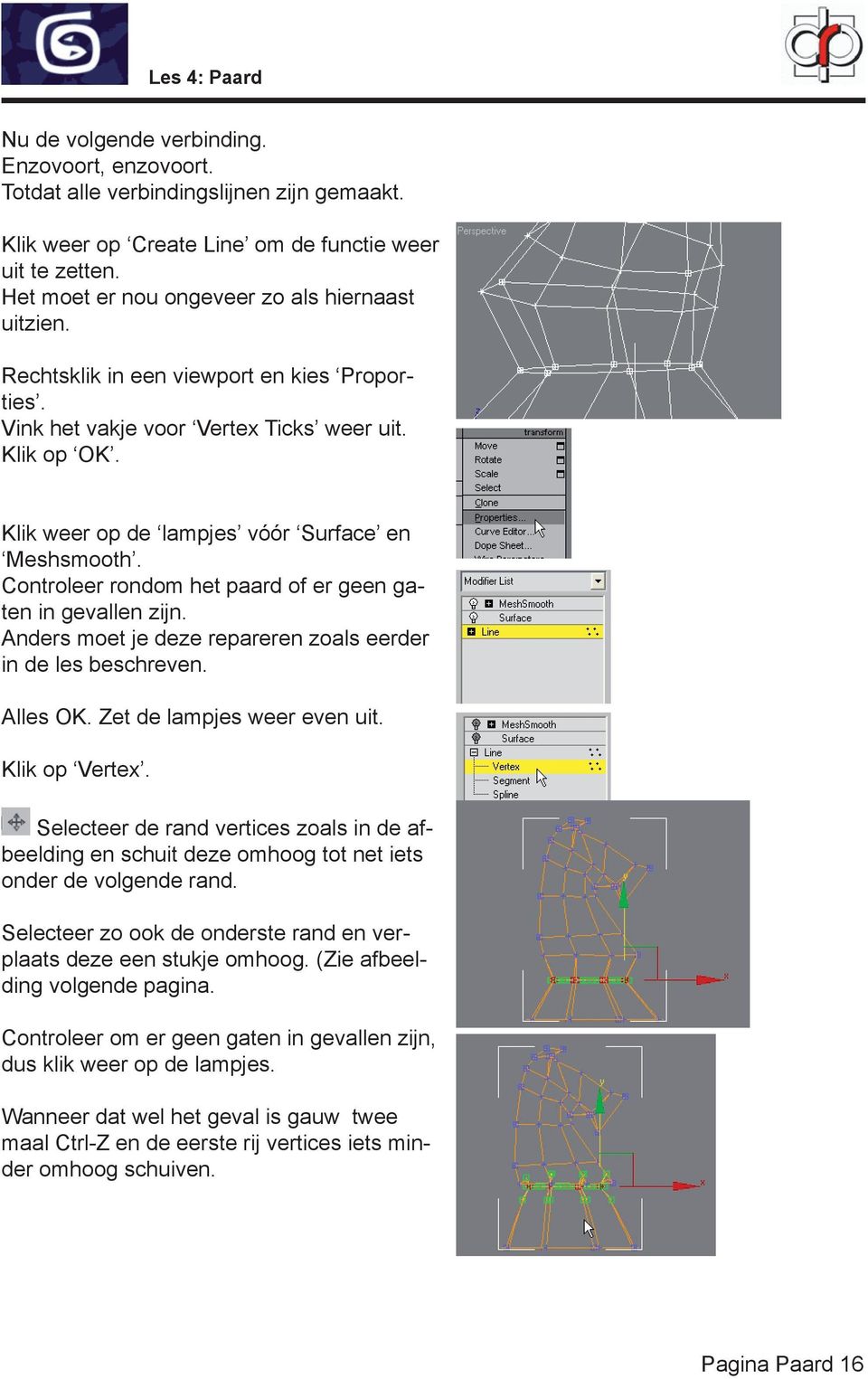 Klik weer op de lampjes vóór Surface en Meshsmooth. Controleer rondom het paard of er geen gaten in gevallen zijn. Anders moet je deze repareren zoals eerder in de les beschreven. Alles OK.