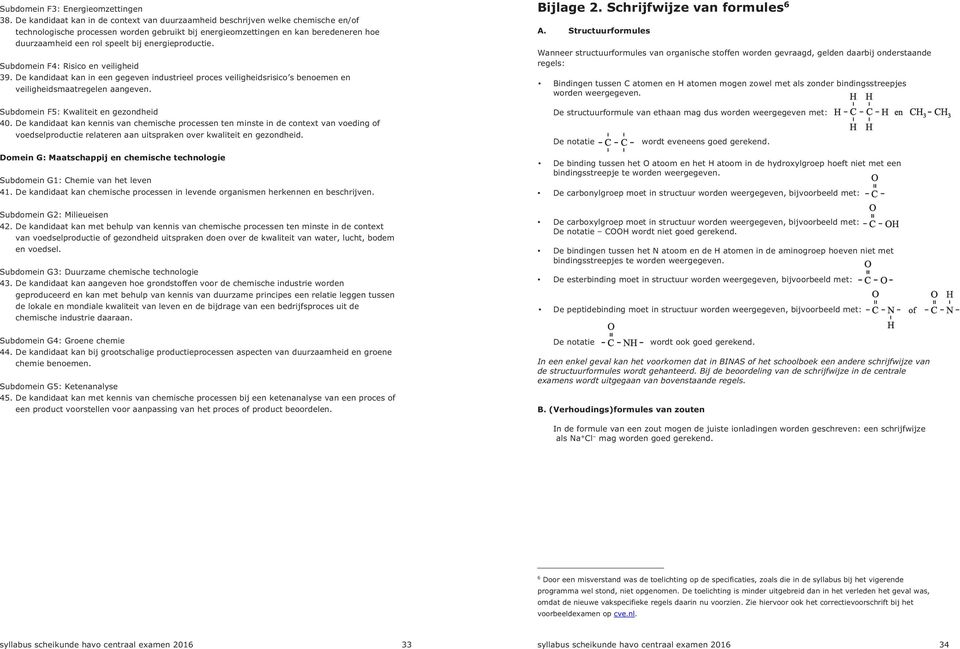 bij energieproductie. Subdomein F4: Risico en veiligheid 39. De kandidaat kan in een gegeven industrieel proces veiligheidsrisico s benoemen en veiligheidsmaatregelen aangeven.