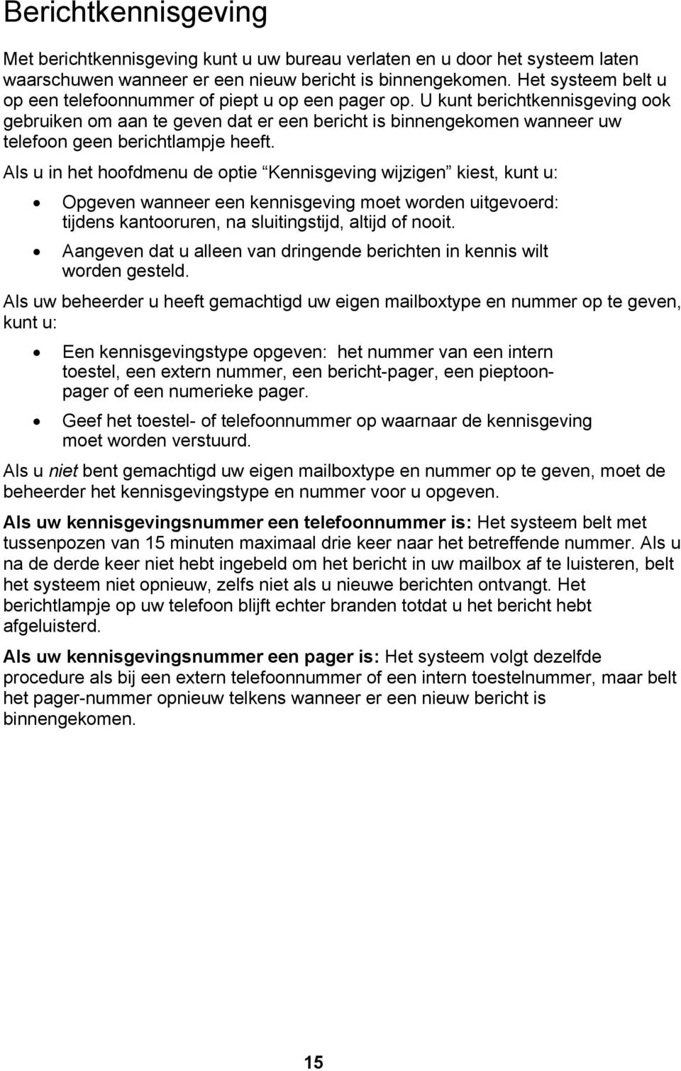 U kunt berichtkennisgeving ook gebruiken om aan te geven dat er een bericht is binnengekomen wanneer uw telefoon geen berichtlampje heeft.