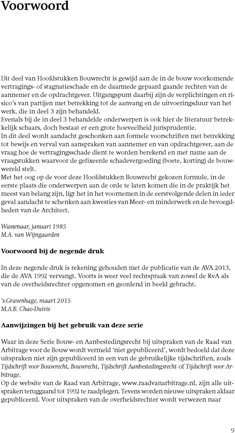 Evenals bij de in deel 3 behandelde onderwerpen is ook hier de literatuur betrekkelijk schaars, doch bestaat er een grote hoeveelheid jurisprudentie.