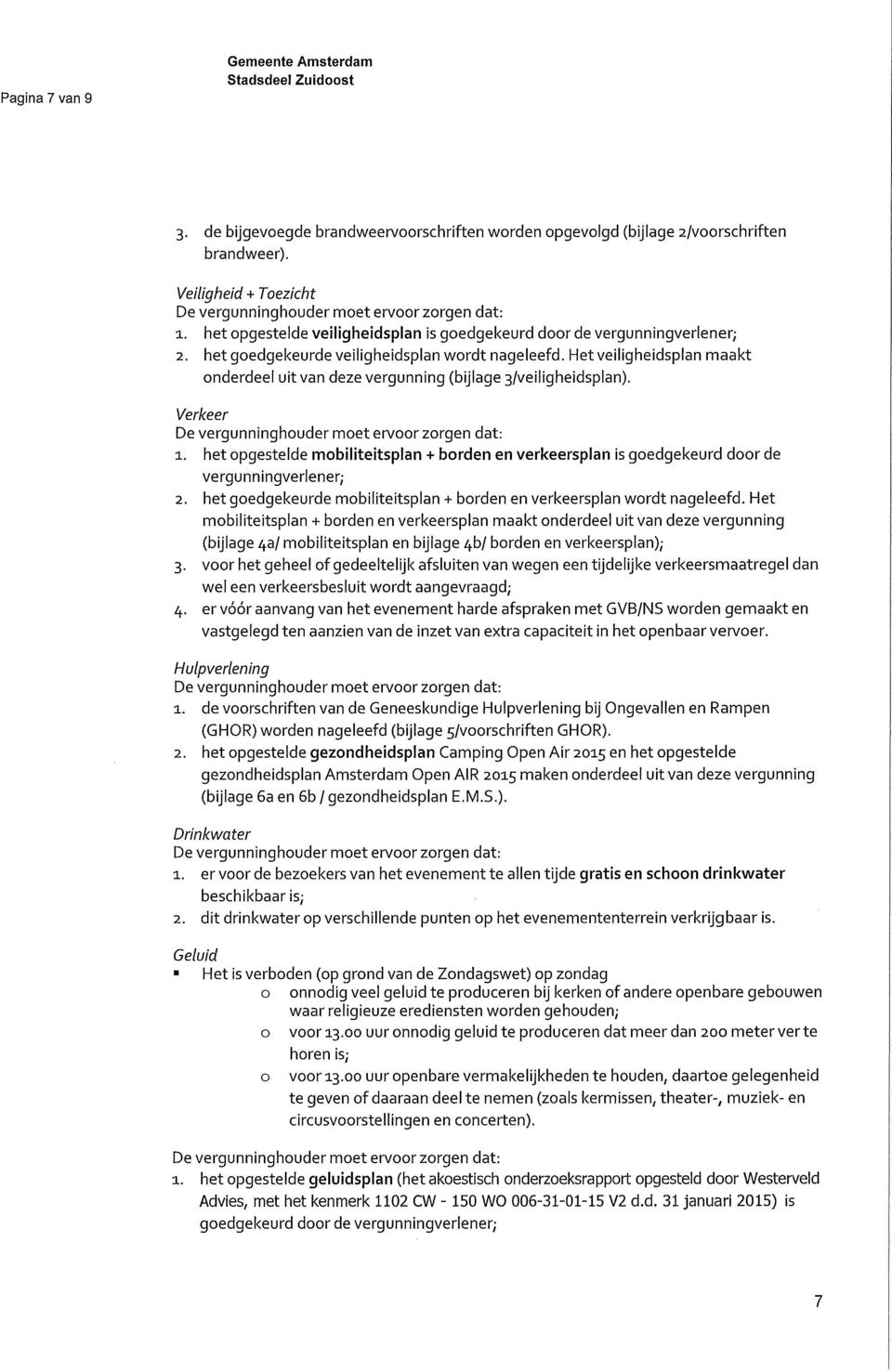 Het veiligheidsplan maakt onderdeel uit van deze vergunning (bijlage 3/veiligheidsplan). Ver/ceer 1.