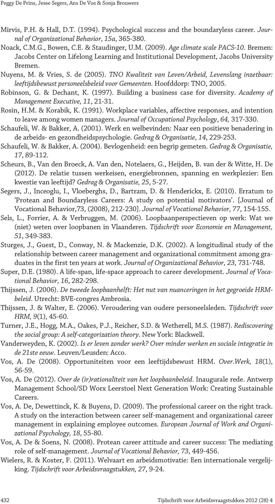 & Vries, S. de (2005). TNO Kwaliteit van Leven/Arbeid, Levenslang inzetbaar: leeftijdsbewust personeelsbeleid voor Gemeenten. Hoofddorp: TNO, 2005. Robinson, G. & Dechant, K. (1997).