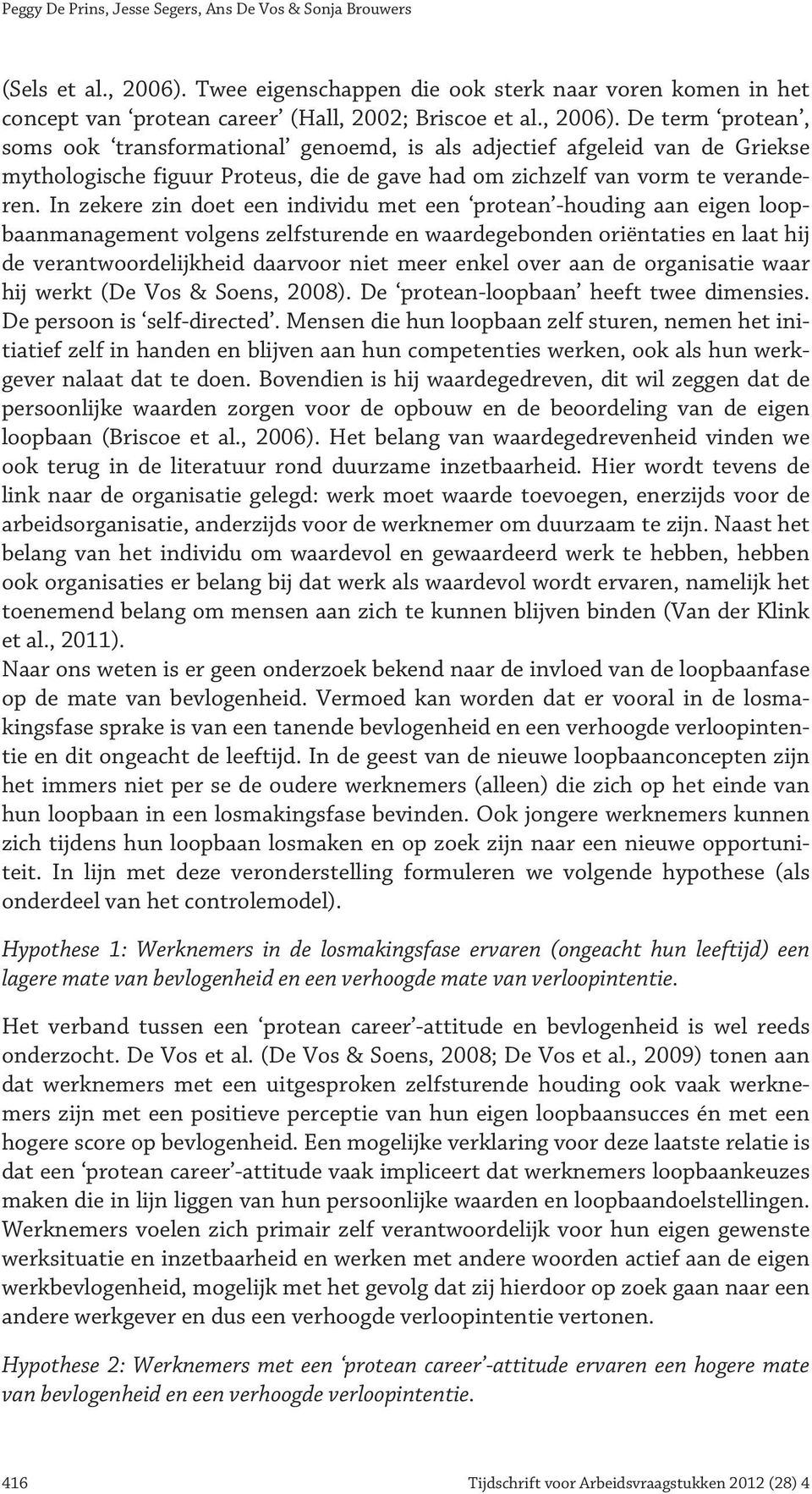 De term protean, soms ook transformational genoemd, is als adjectief afgeleid van de Griekse mythologische figuur Proteus, die de gave had om zichzelf van vorm te veranderen.