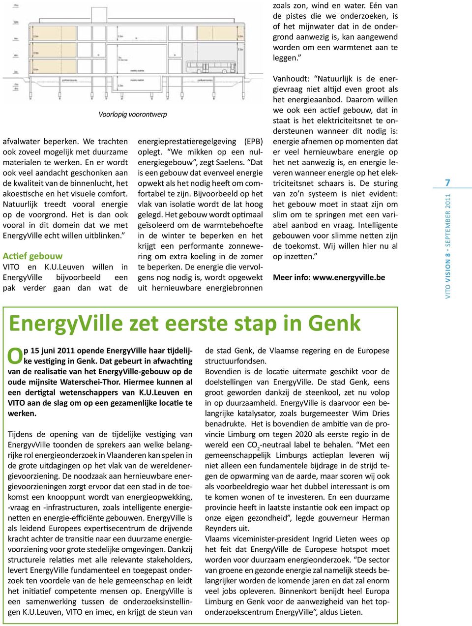 Natuurlijk treedt vooral energie op de voorgrond. Het is dan ook vooral in dit domein dat we met EnergyVille echt willen uitblinken. Actief gebouw VITO en K.U.