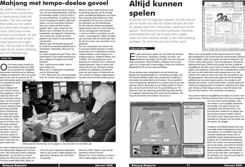 Martin Rep O m de twee weken maakt mevrouw Grace Halim een lijstje van de spelers die vrijdagmiddag worden verwacht op de mahjongmiddag in Amstelveen.