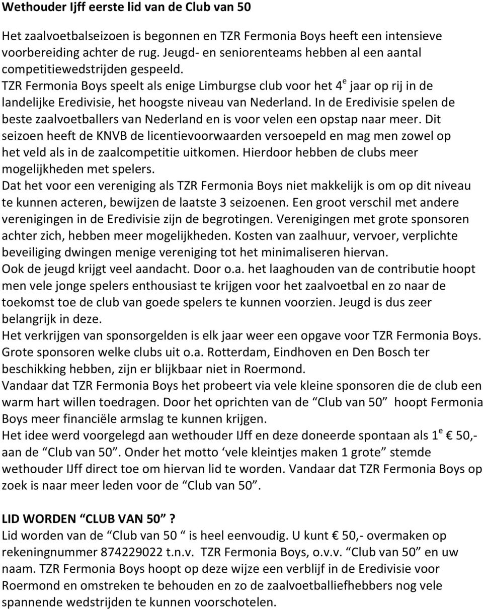 TZR Fermonia Boys speelt als enige Limburgse club voor het 4 e jaar op rij in de landelijke Eredivisie, het hoogste niveau van Nederland.