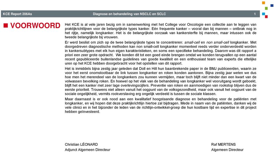 Het is de belangrijkste oorzaak van kankersterfte bij mannen, maar intussen ook de tweede belangrijkste bij vrouwen.