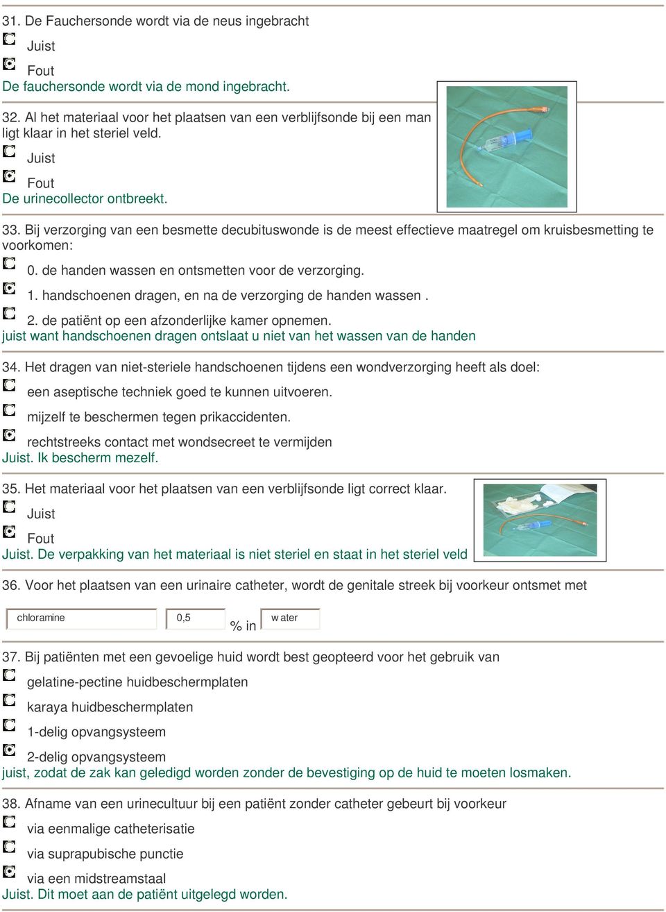 1. handschoenen dragen, en na de verzorging de handen wassen. 2. de patiënt op een afzonderlijke kamer opnemen. want handschoenen dragen ontslaat u niet van het wassen van de handen 34.