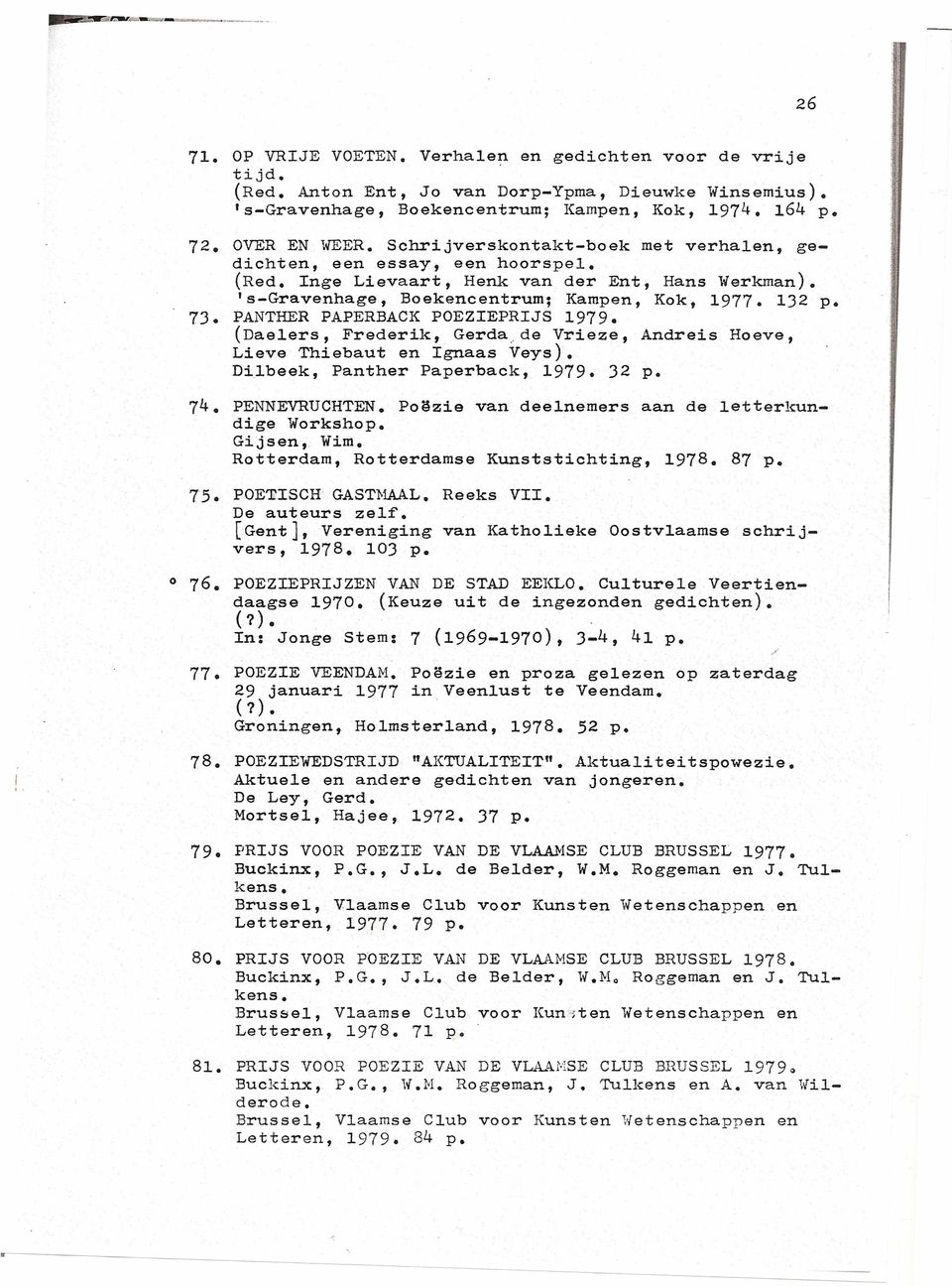 73. PANTHER PAPERBACK POEZIEPRIJS 1979. (Daelers, Frederik, Gerda,de Vrieze, Andreis Hoeve, Lieve Thiebaut en Ignaas Veys). Dilbeek, Panther Paperback, 1979. 32 p. 74. PENNEVRUCHTEN.