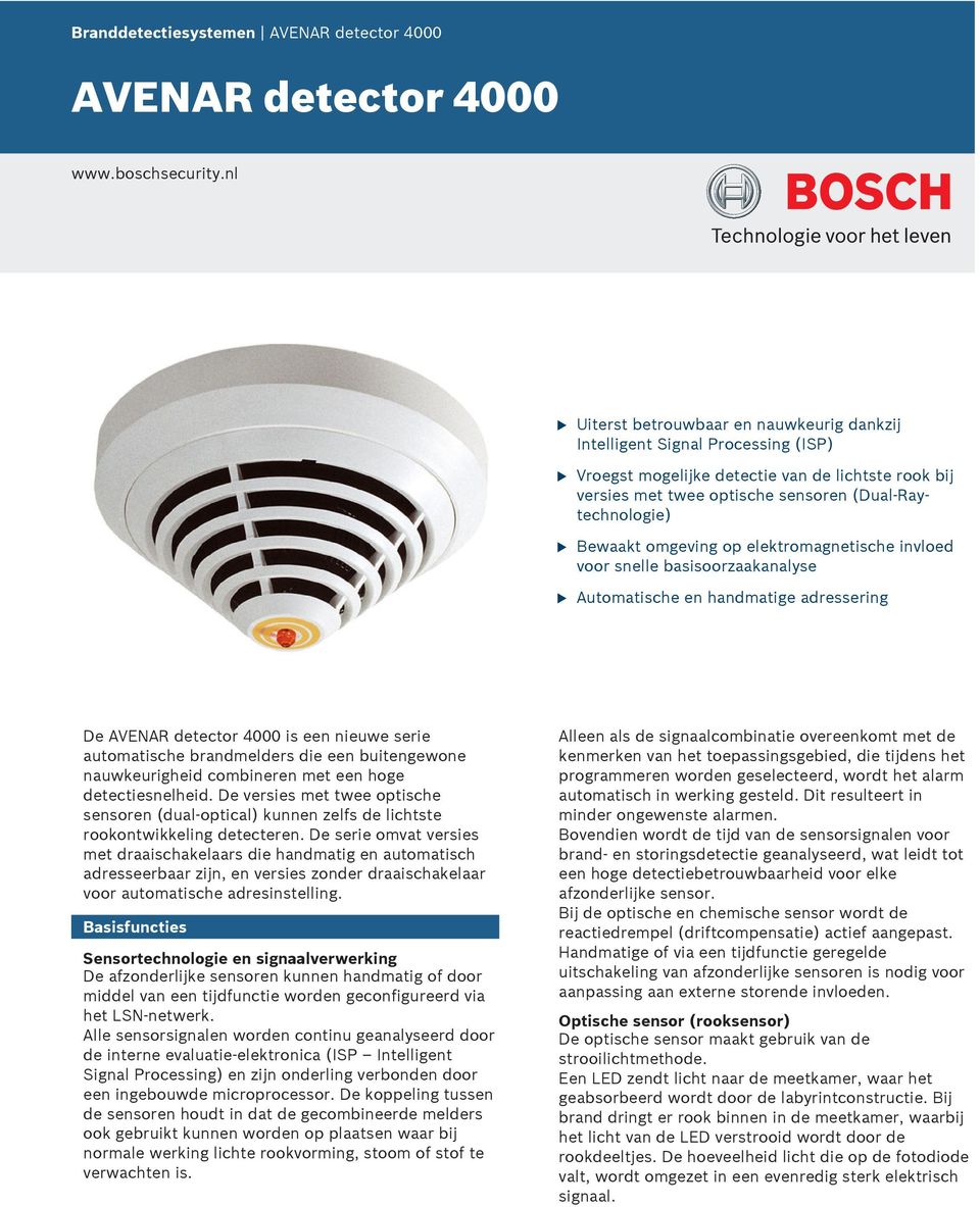 omgeving op elektromagnetische invloed voor snelle basisoorzaakanalyse Atomatische en handmatige adressering De AVENAR detector 4000 is een niewe serie atomatische brandmelders die een bitengewone