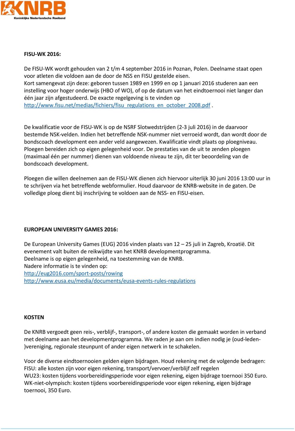 zijn afgestudeerd. De exacte regelgeving is te vinden op http://www.fisu.net/medias/fichiers/fisu_regulations_en_october_2008.pdf.