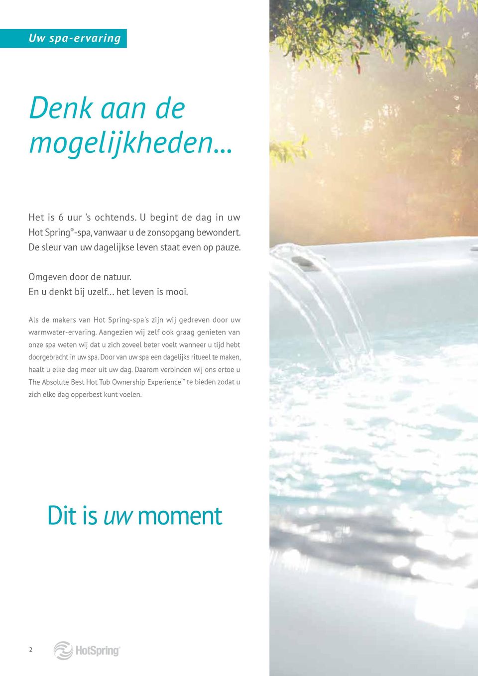 Als de makers van Hot Spring-spa's zijn wij gedreven door uw warmwater-ervaring.