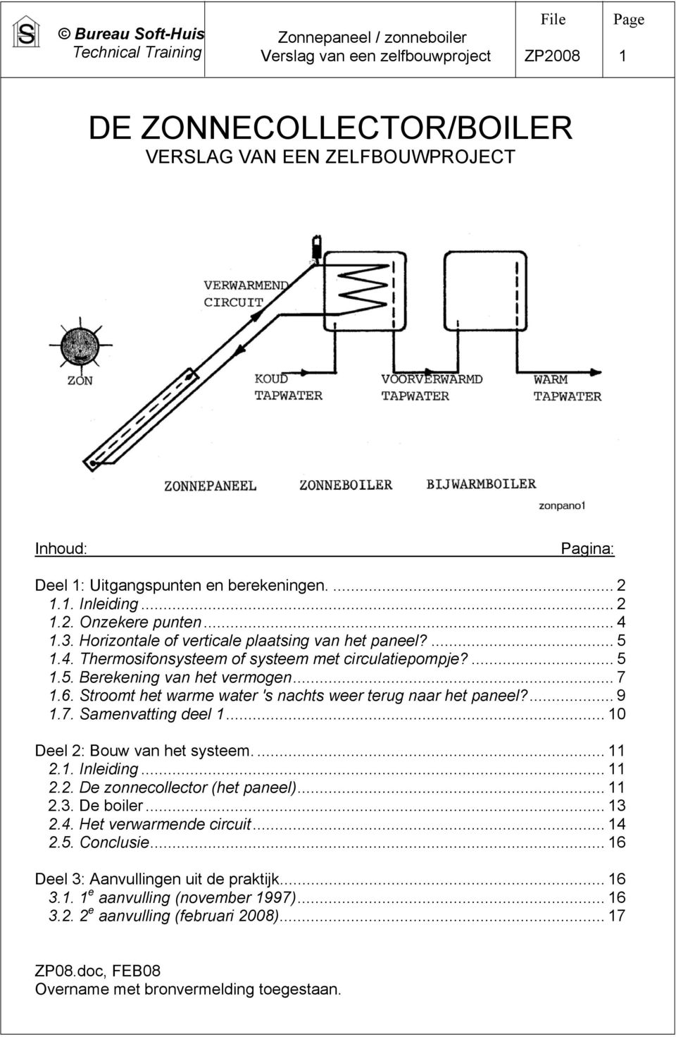 Stroomt het warme water 's nachts weer terug naar het paneel?... 9 1.7. Samenvatting deel 1... 10 Deel 2: Bouw van het systeem.... 11 2.1. Inleiding... 11 2.2. De zonnecollector (het paneel)... 11 2.3.