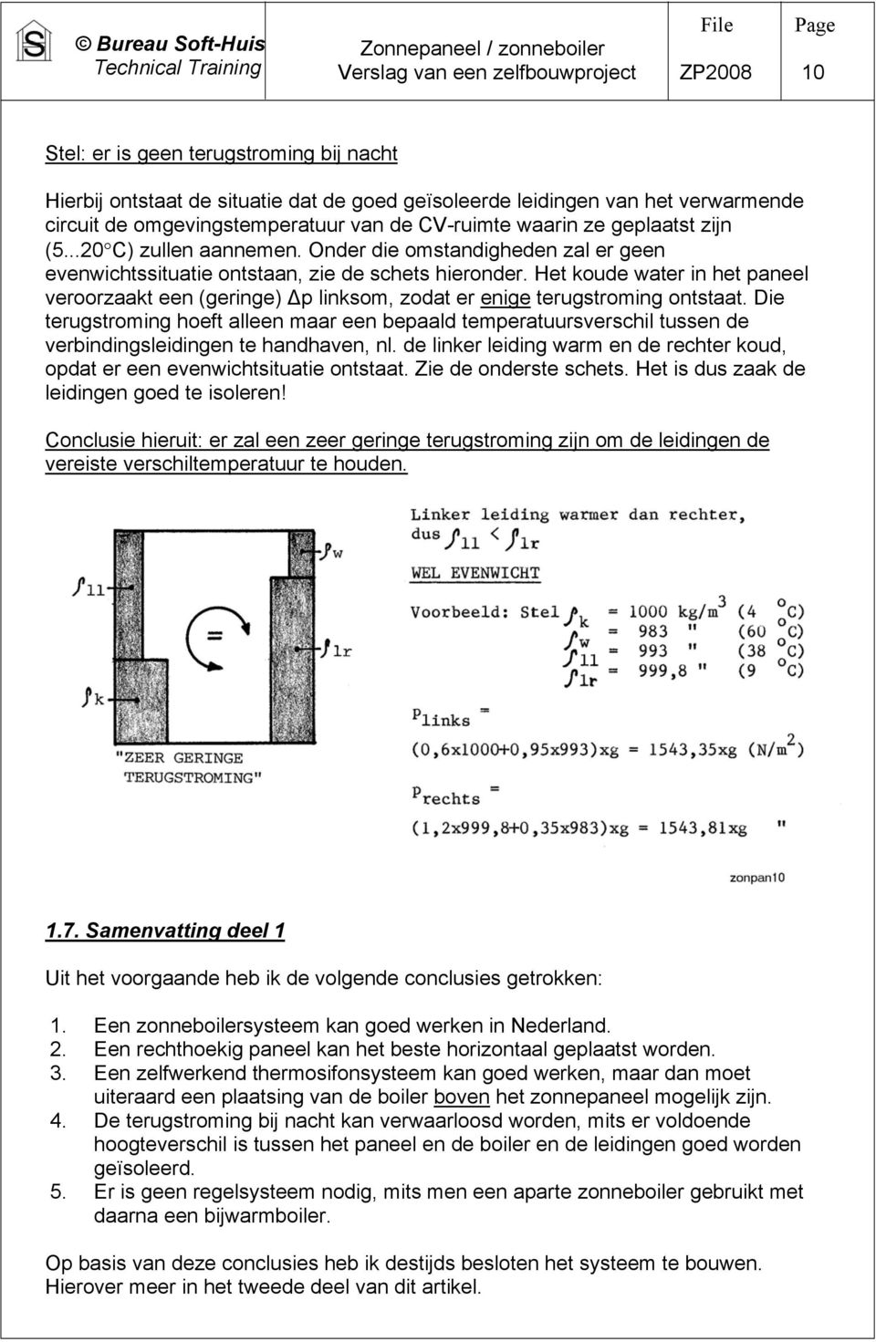 Het koude water in het paneel veroorzaakt een (geringe) p linksom, zodat er enige terugstroming ontstaat.