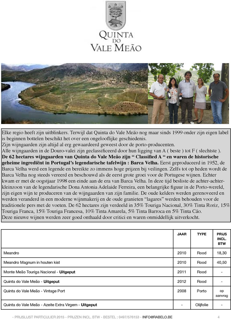 De 62 hectares wijngaarden van Quinta do Vale Meão zijn Classified A en waren de historische geheime ingrediënt in Portugal s legendarische tafelwijn : Barca Velha.