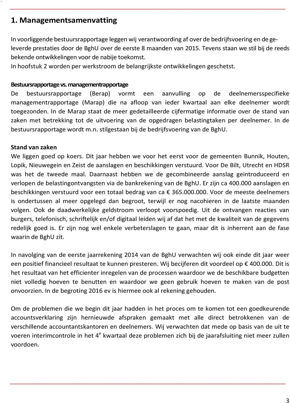 managementrapportage De bestuursrapportage (Berap) vormt een aanvulling op de deelnemersspecifieke managementrapportage (Marap) die na afloop van ieder kwartaal aan elke deelnemer wordt toegezonden.