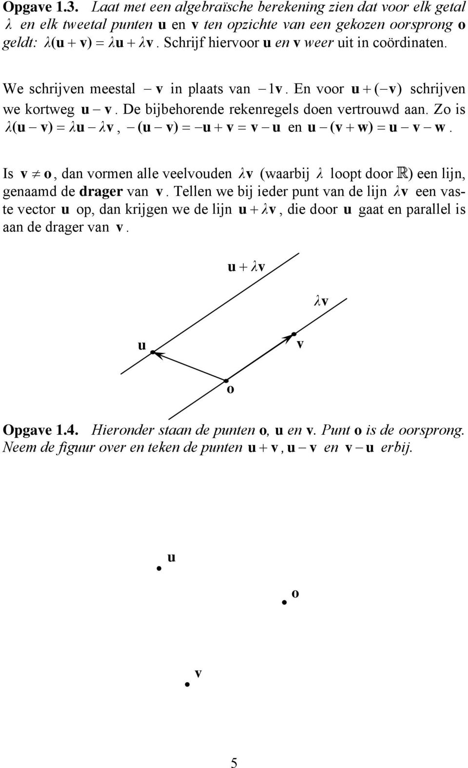 o, da vome alle veelvoude λ v waabij λ loop doo ee lij, eaamd de dae va v Telle we bij iede pu va de lij λ v ee vase veco u op, da ije we de lij u λv,