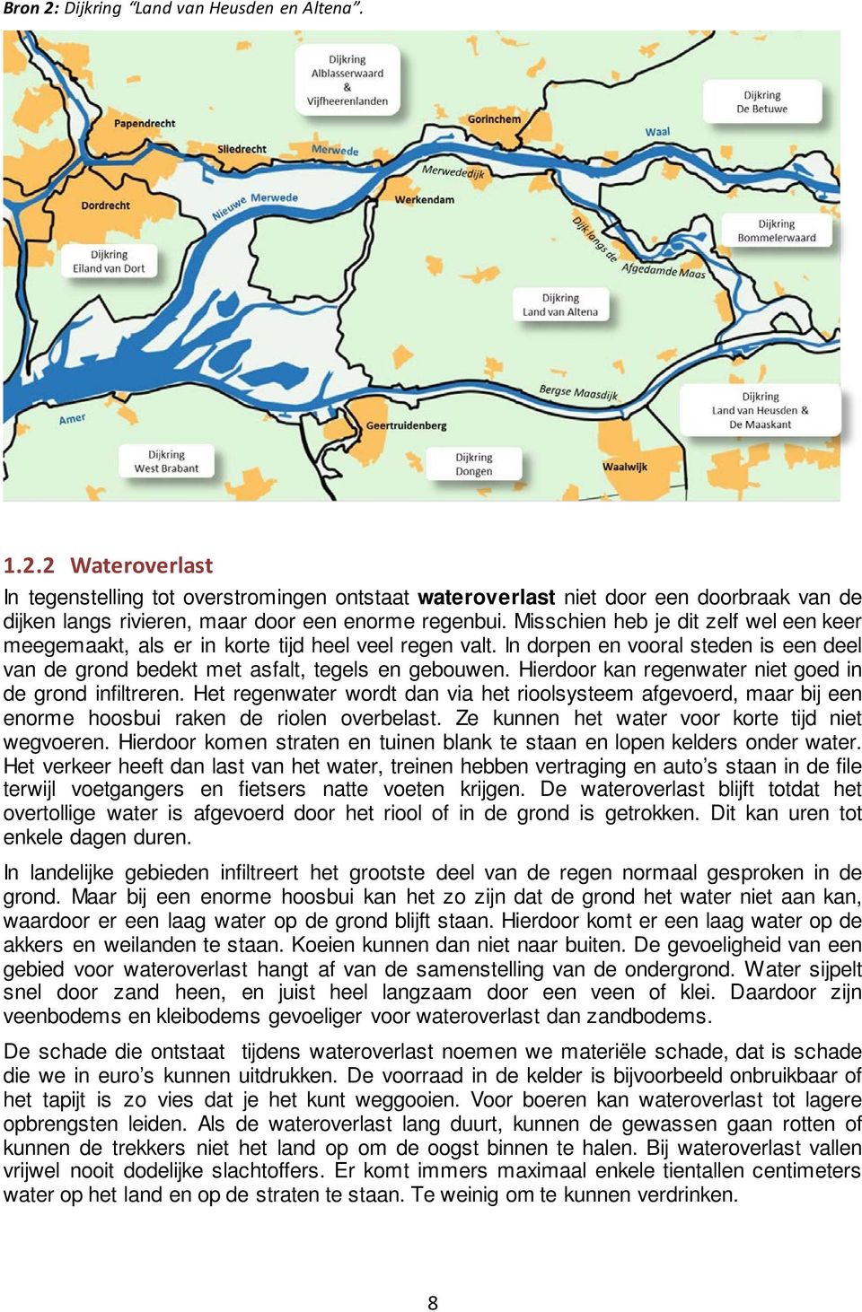 Hierdoor kan regenwater niet goed in de grond infiltreren. Het regenwater wordt dan via het rioolsysteem afgevoerd, maar bij een enorme hoosbui raken de riolen overbelast.