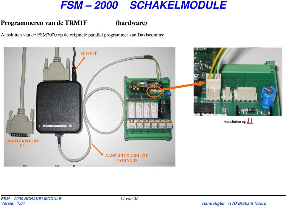 Daviscomms: 12 VOLT Aansluiten op J1 PRINTERPOORT PC