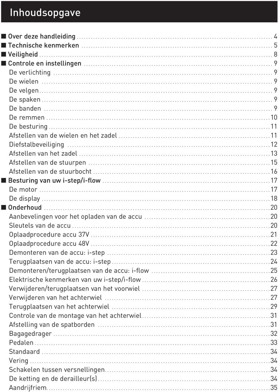 .. 16 n Besturing van uw i-step/i-flow... 17 De motor... 17 De display... 18 n Onderhoud... 20 Aanbevelingen voor het opladen van de accu... 20 Sleutels van de accu... 20 Oplaadprocedure accu 37V.