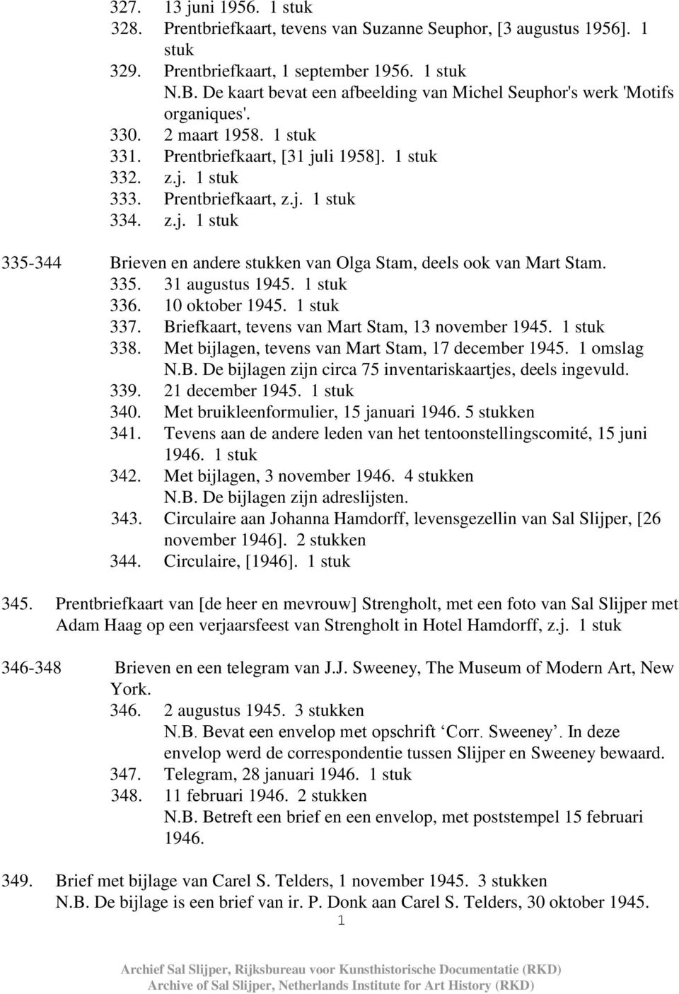 z.j. 1 stuk 335-344 Brieven en andere stukken van Olga Stam, deels ook van Mart Stam. 335. 31 augustus 1945. 1 stuk 336. 10 oktober 1945. 1 stuk 337.