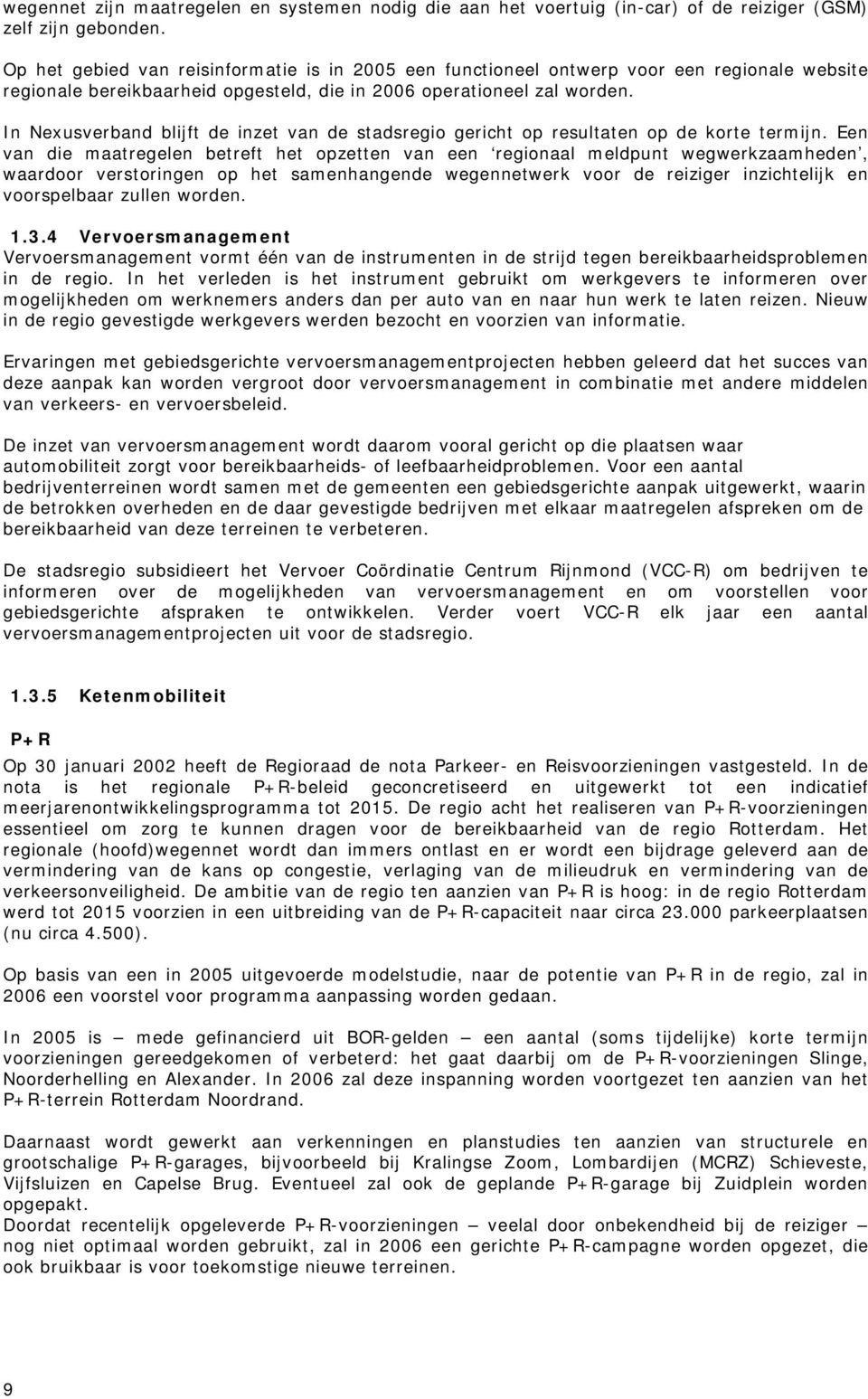 In Nexusverband blijft de inzet van de stadsregio gericht op resultaten op de korte termijn.