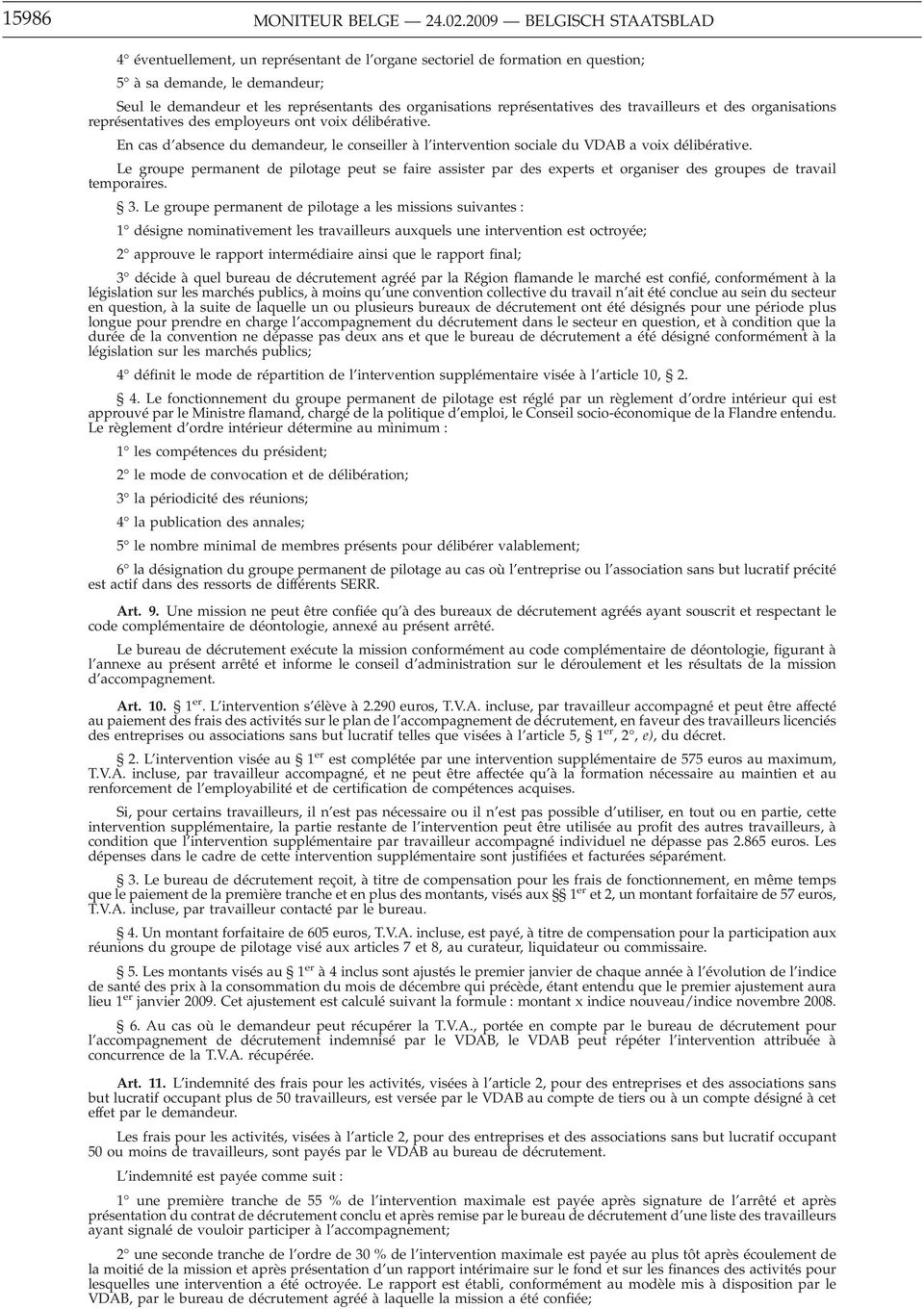 représentatives des travailleurs et des organisations représentatives des employeurs ont voix délibérative.