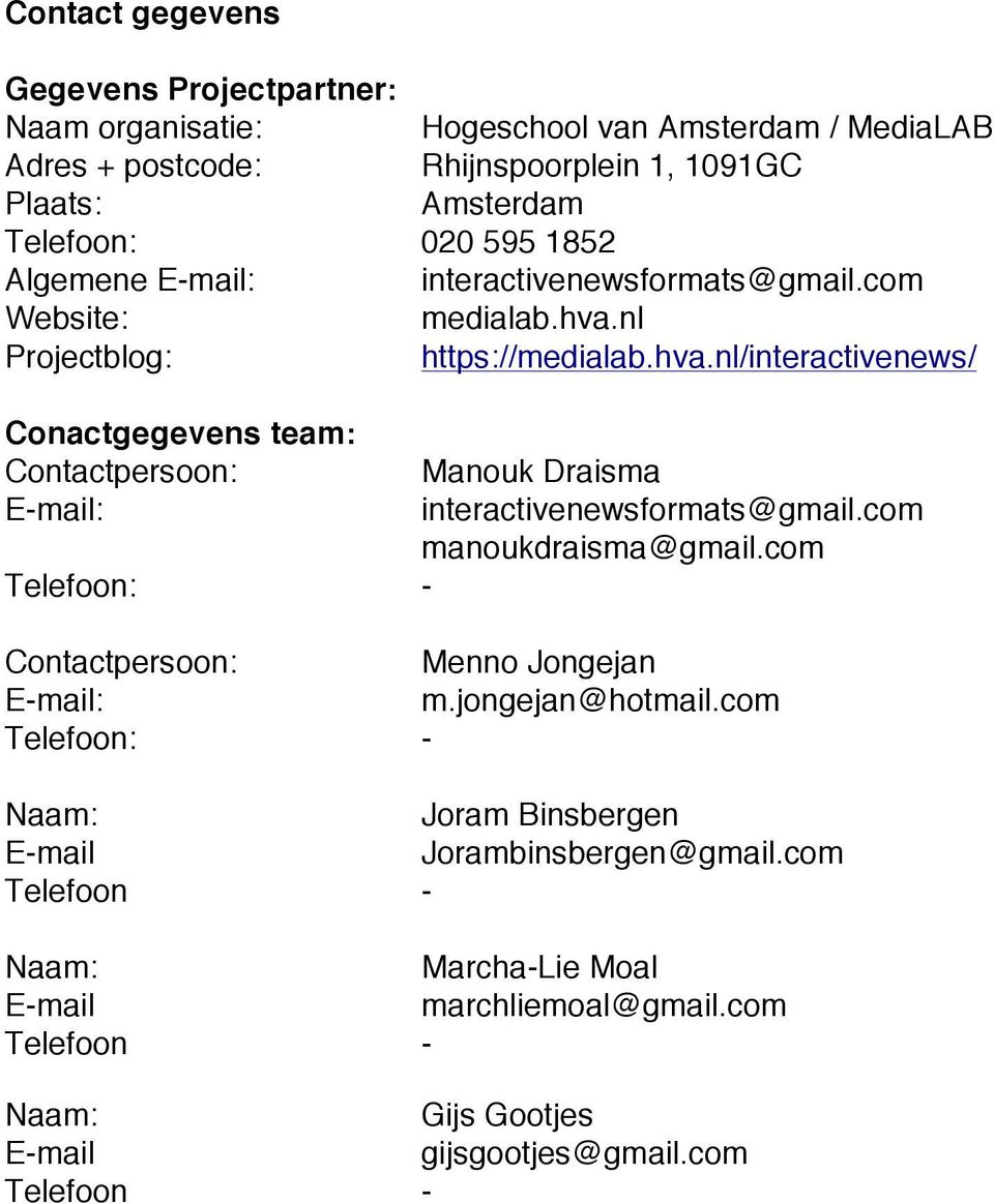 nl Projectblog: https://medialab.hva.nl/interactivenews/ Conactgegevens team: Contactpersoon: Manouk Draisma E-mail: interactivenewsformats@gmail.com manoukdraisma@gmail.