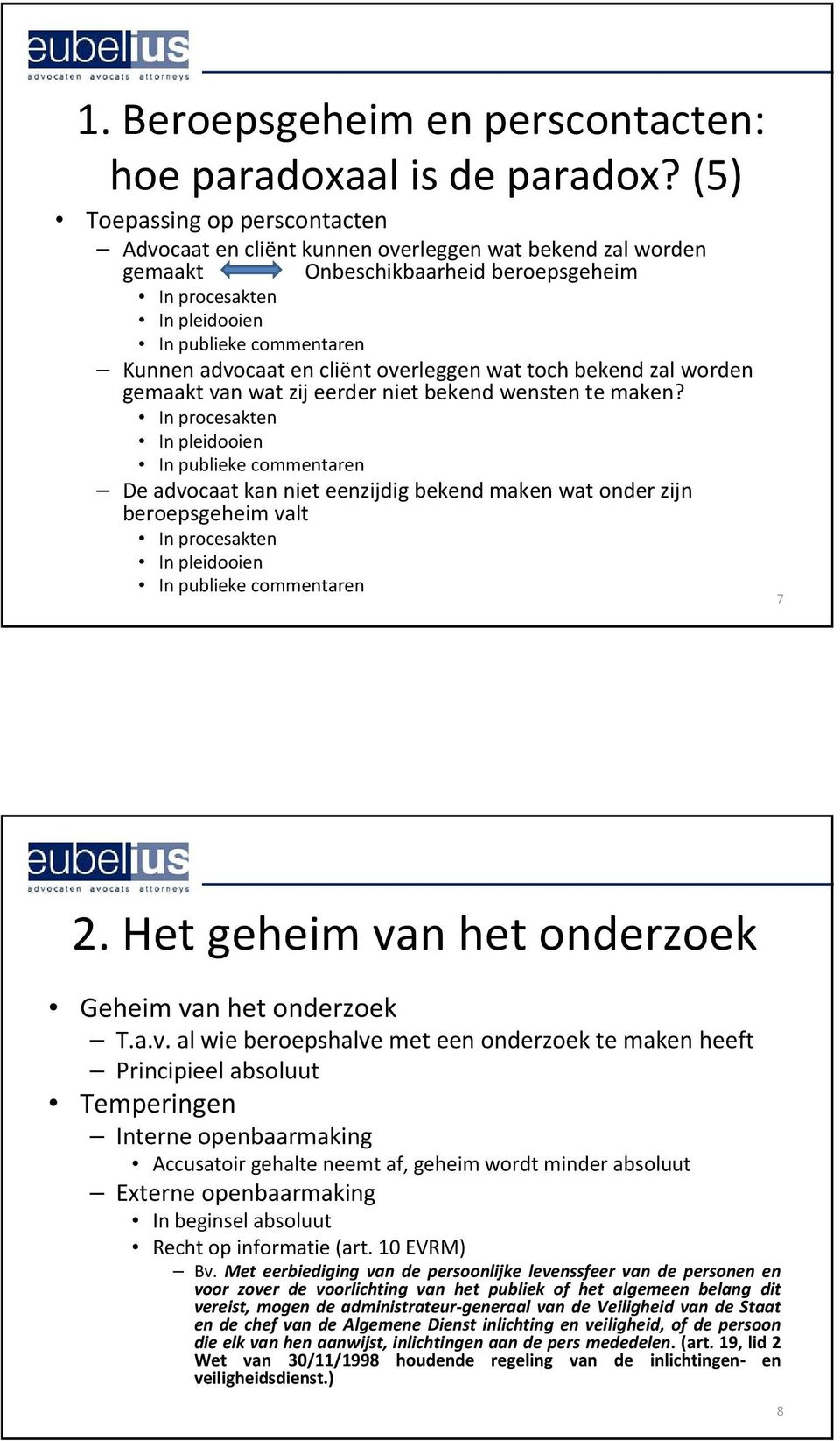 en cliënt overleggen wat toch bekend zal worden gemaakt van wat zij eerder niet bekend wensten te maken?