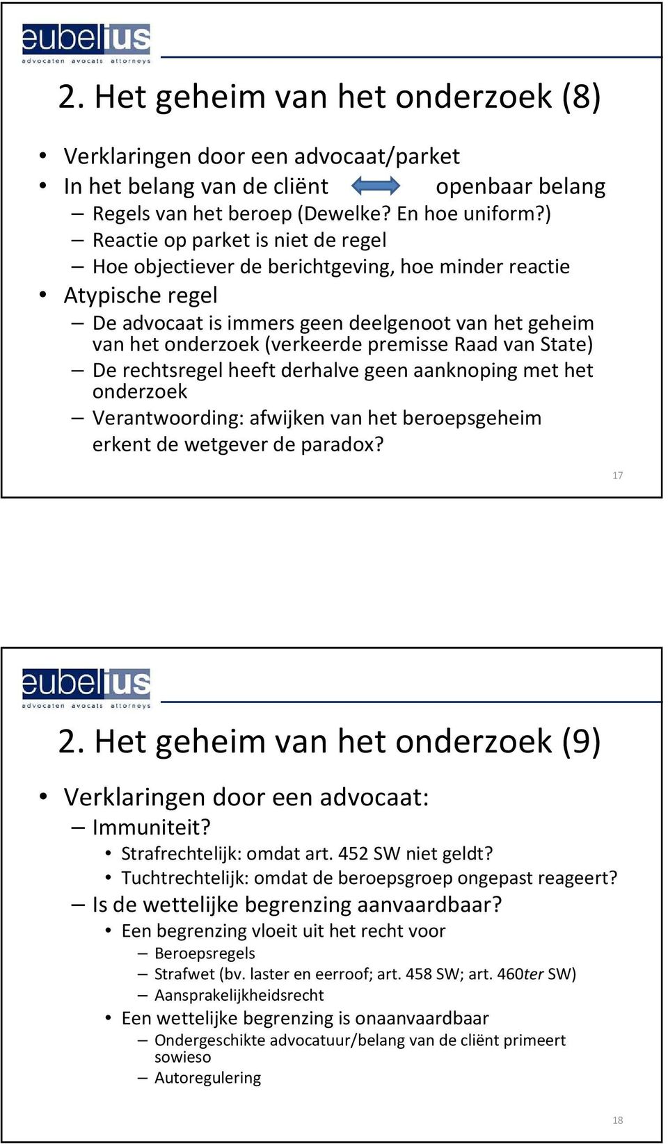 State) De rechtsregel heeft derhalve geen aanknoping met het onderzoek Verantwoording: afwijken van het beroepsgeheim erkent de wetgever de paradox? 17 2.