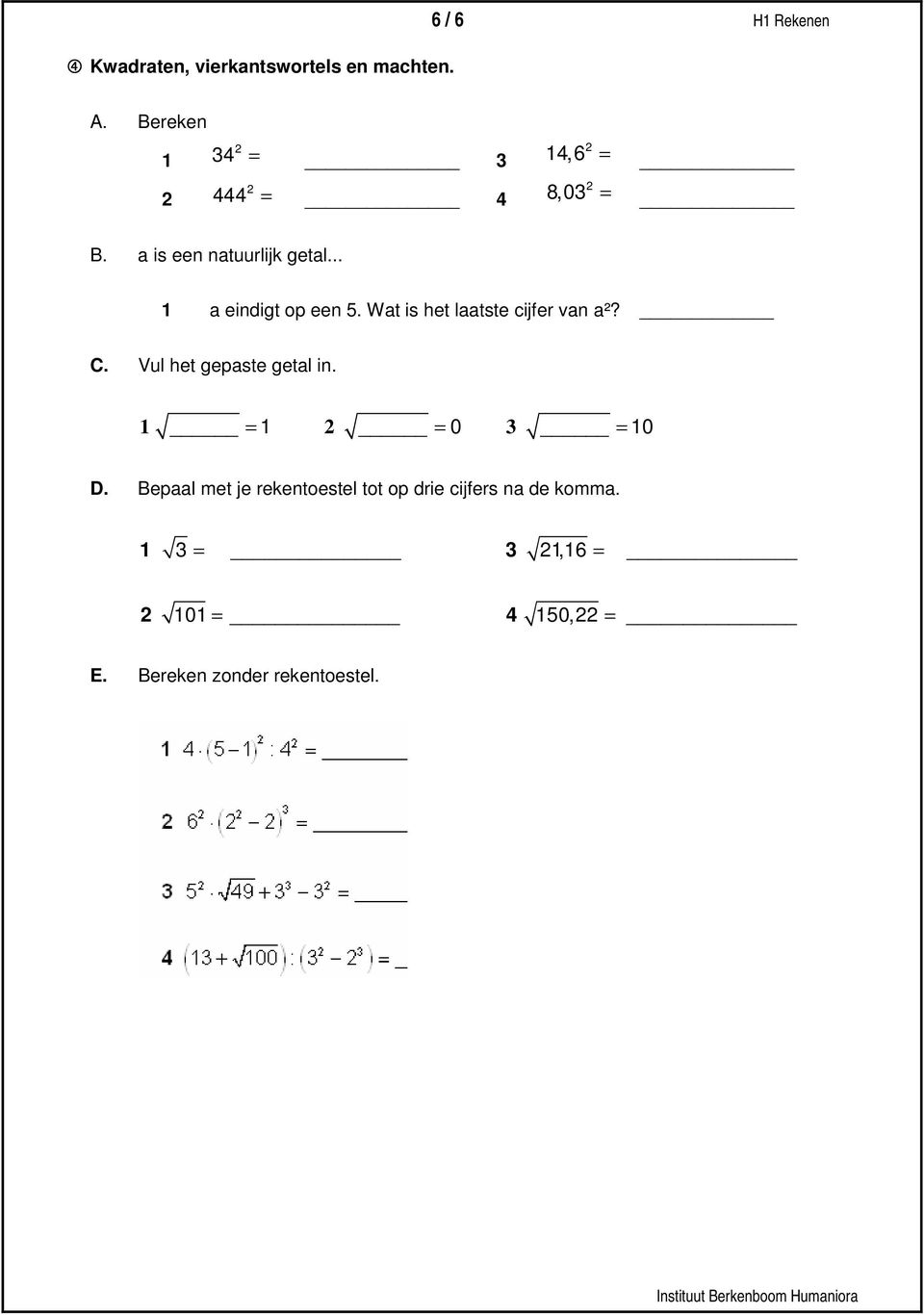 Wat is het laatste cijfer van a²? C. Vul het gepaste getal in. 1 = 1 = 0 3 = 10 D.