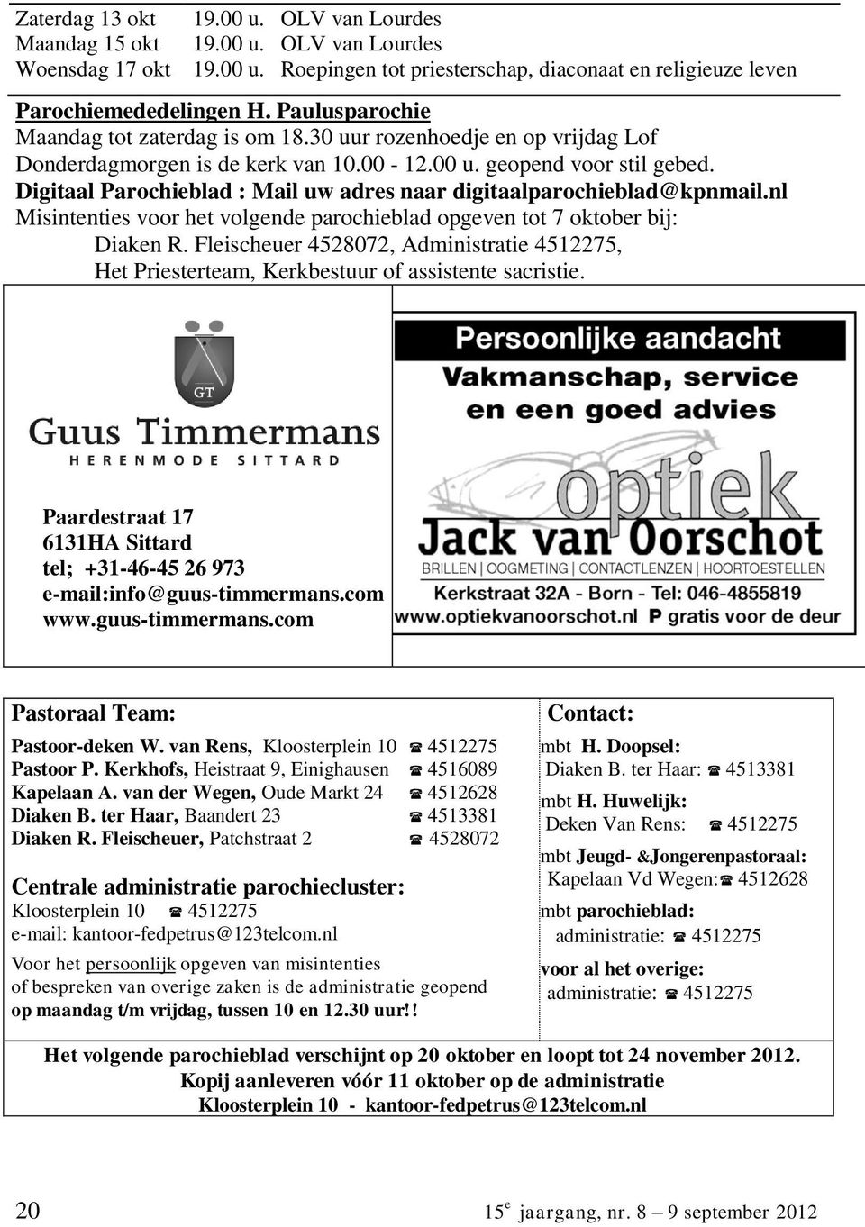 Digitaal Parochieblad : Mail uw adres naar digitaalparochieblad@kpnmail.nl Misintenties voor het volgende parochieblad opgeven tot 7 oktober bij: Diaken R.