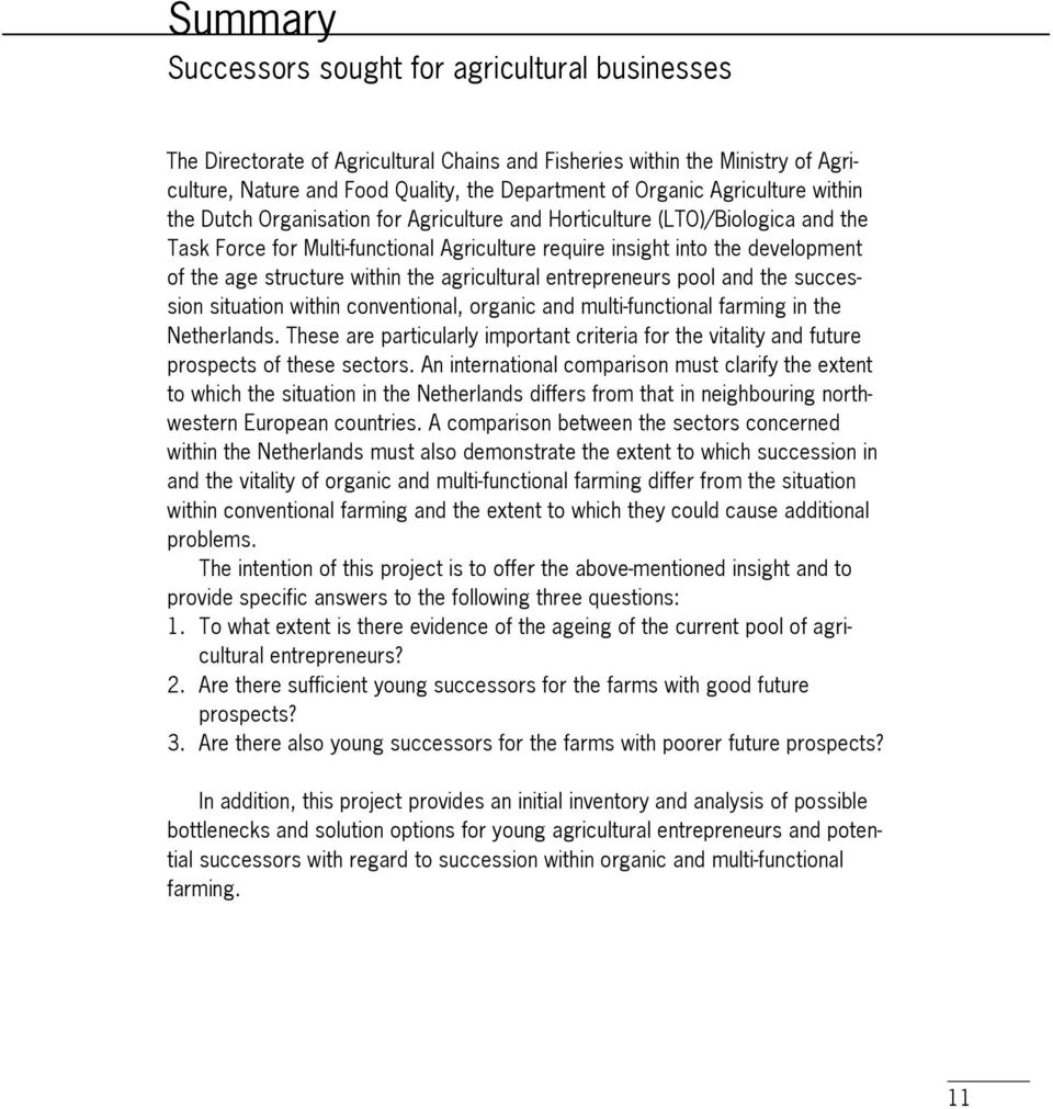 structure within the agricultural entrepreneurs pool and the succession situation within conventional, organic and multi-functional farming in the Netherlands.