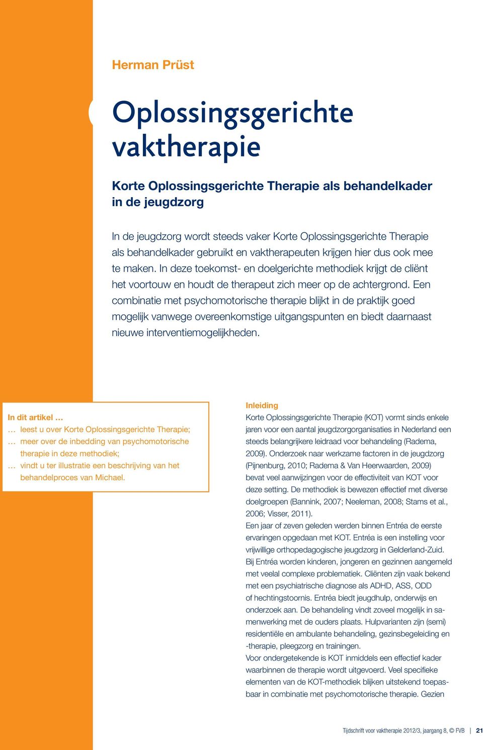 Een combinatie met psychomotorische therapie blijkt in de praktijk goed mogelijk vanwege overeenkomstige uitgangspunten en biedt daarnaast nieuwe interventiemogelijkheden.