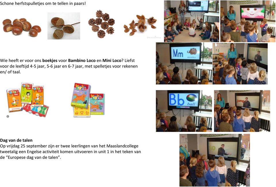 Liefst voor de leeftijd 4-5 jaar, 5-6 jaar en 6-7 jaar, met spelletjes voor rekenen en/ of taal.