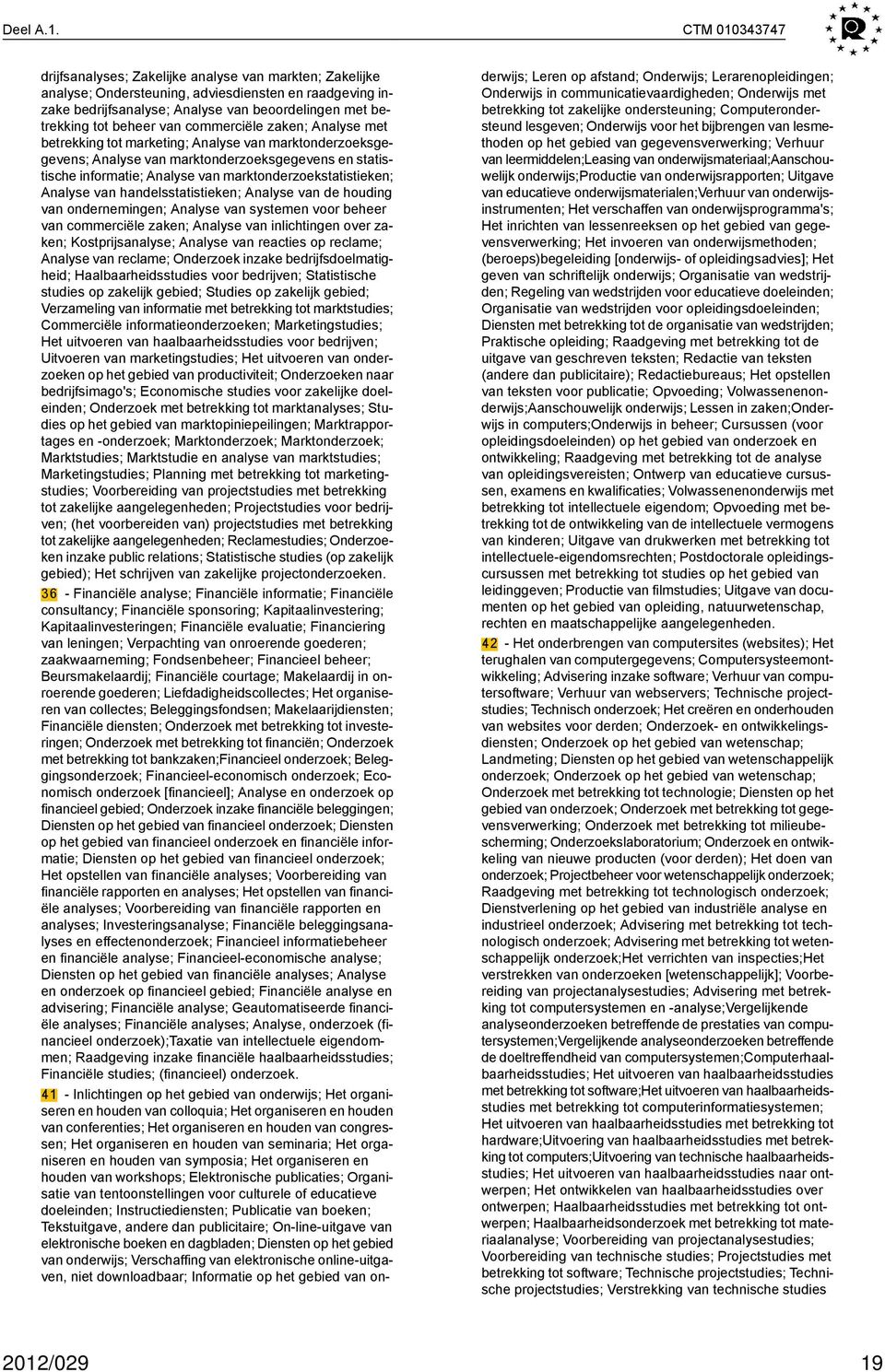 van commerciële zaken; Analyse met betrekking tot marketing; Analyse van marktonderzoeksgegevens; Analyse van marktonderzoeksgegevens en statistische informatie; Analyse van