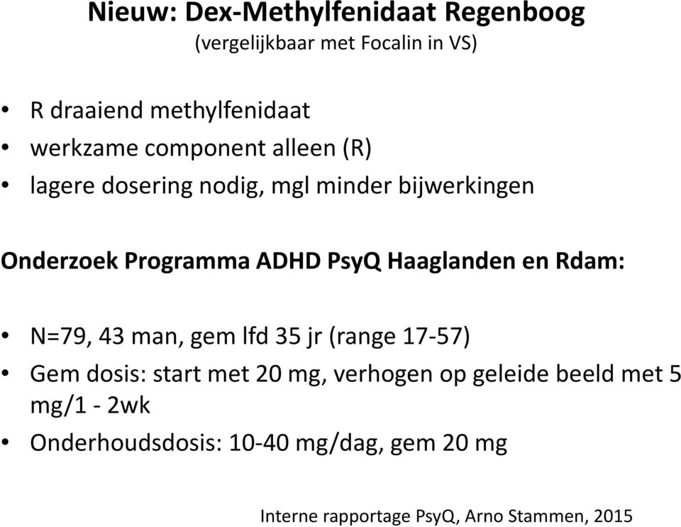 PsyQ Haaglanden en Rdam: N=79, 43 man, gem lfd35 jr(range 17-57) Gem dosis: start met 20 mg, verhogen