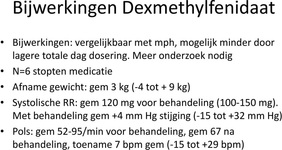 Meer onderzoek nodig N=6 stopten medicatie Afname gewicht: gem 3 kg (-4 tot + 9 kg) Systolische RR: gem